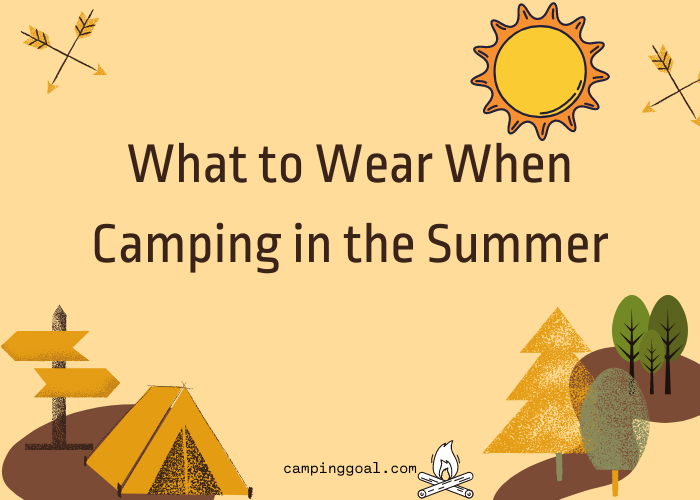 What to Wear When Camping in the Summer Best Type of Clothes