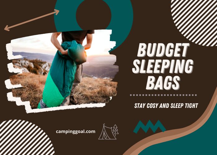 Best Budget Sleeping Bags - Stay Cosy and Sleep Tight